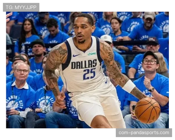 PJ·华盛顿23分9篮板压制锋线 独行侠内线支柱表现稳定